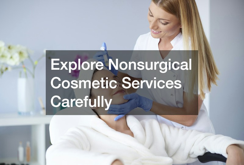 Explore Nonsurgical Cosmetic Services Carefully