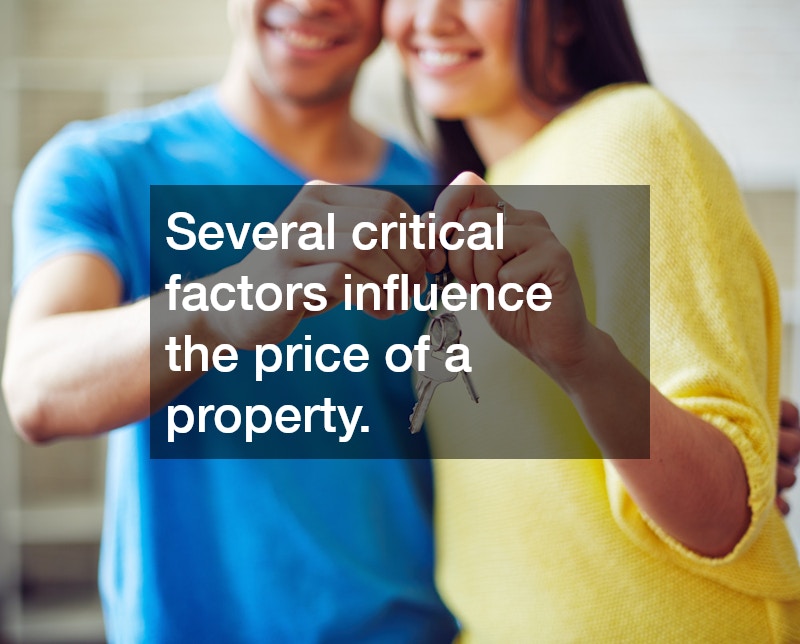 Several critical factors influence the price of a property.