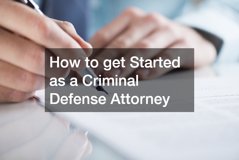 How to get Started as a Criminal Defense Attorney