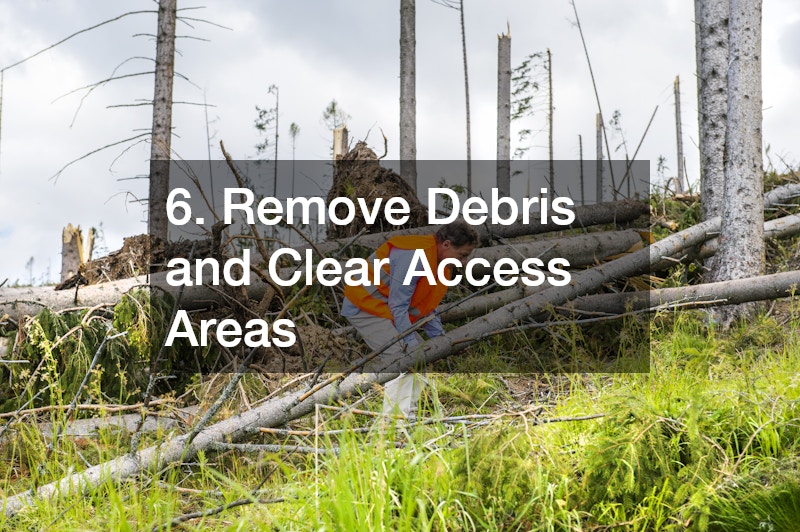 6. Remove Debris and Clear Access Areas