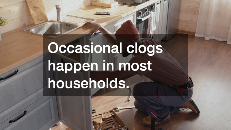 Occasional clogs happen in most households.