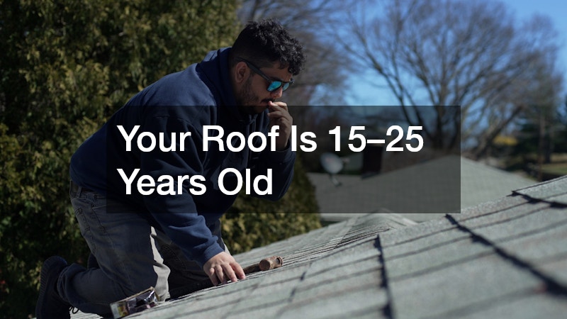 Your Roof Is 15–25 Years Old