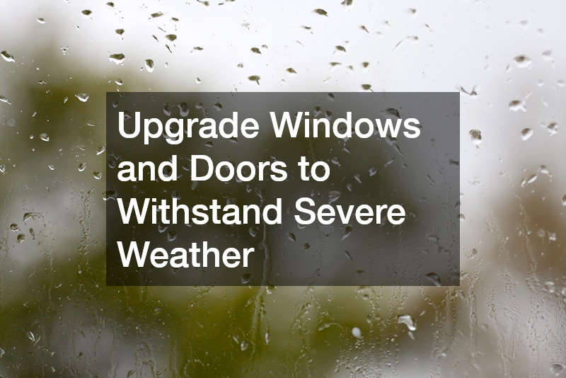 Upgrade Windows and Doors to Withstand Severe Weather