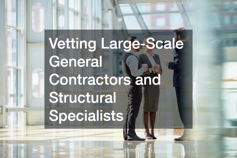 Vetting Large-Scale General Contractors and Structural Specialists