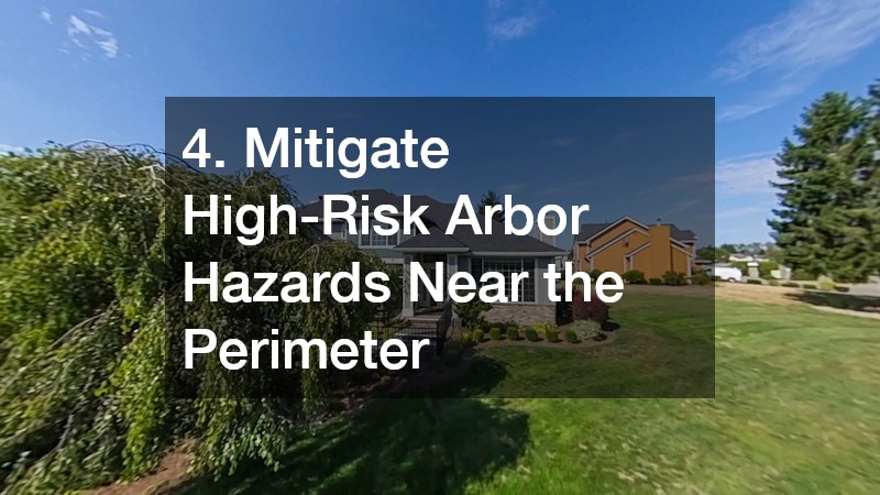 4. Mitigate High-Risk Arbor Hazards Near the Perimeter