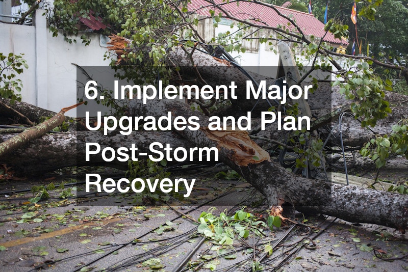 6. Implement Major Upgrades and Plan Post-Storm Recovery
