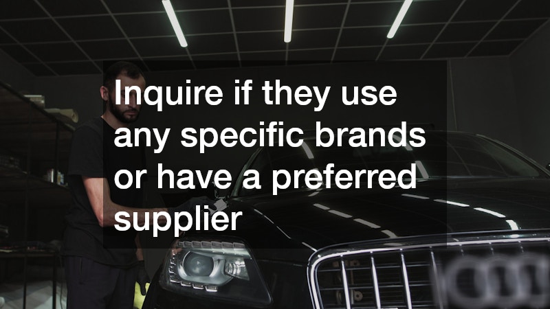 Inquire if they use any specific brands or have a preferred supplier
