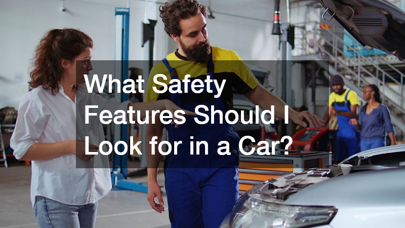 What Safety Features Should I Look for in a Car?