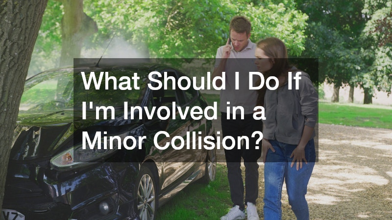 What Should I Do If I’m Involved in a Minor Collision?
