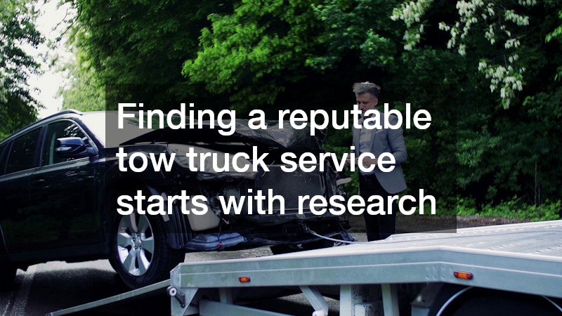 Finding a reputable tow truck service starts with research