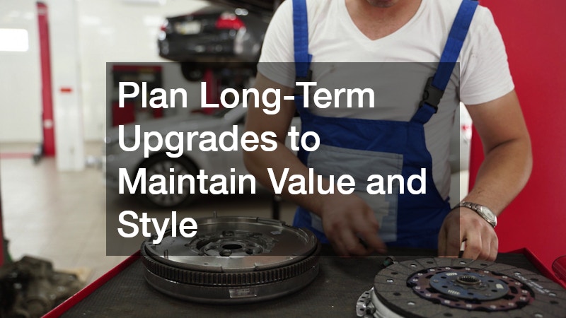 Plan Long-Term Upgrades to Maintain Value and Style