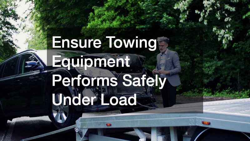 Ensure Towing Equipment Performs Safely Under Load