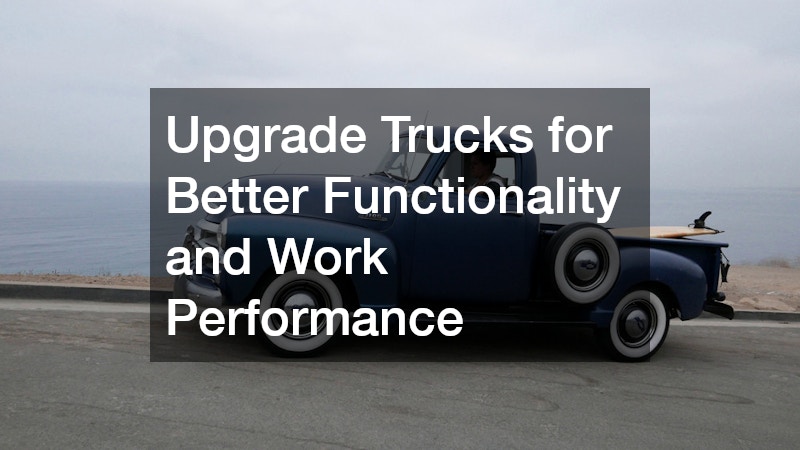 Upgrade Trucks for Better Functionality and Work Performance