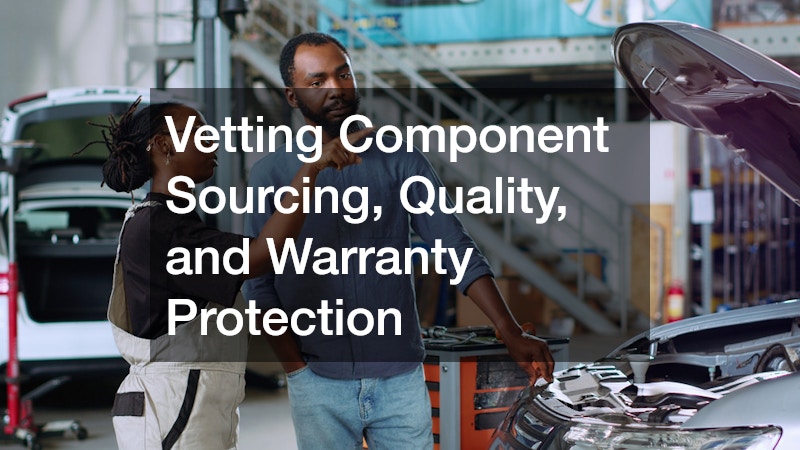 Vetting Component Sourcing, Quality, and Warranty Protection
