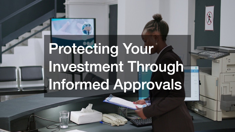 Protecting Your Investment Through Informed Approvals