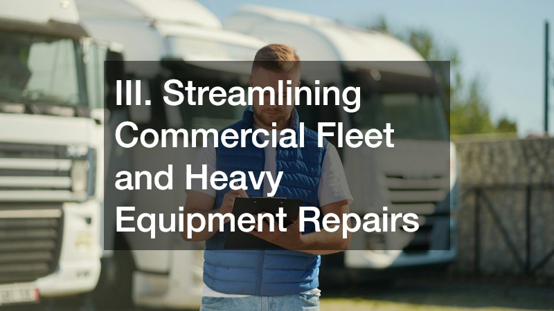 III. Streamlining Commercial Fleet and Heavy Equipment Repairs