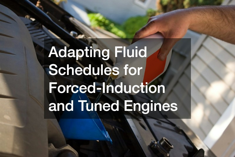 Adapting Fluid Schedules for Forced-Induction and Tuned Engines