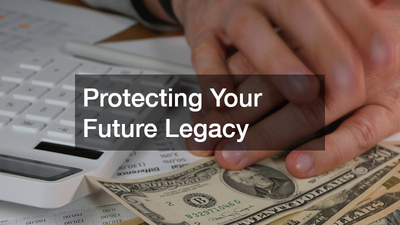 Protecting Your Future Legacy