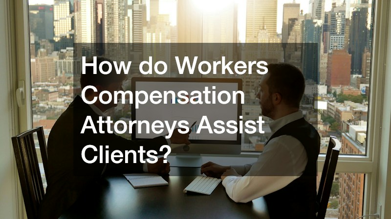 How do Workers Compensation Attorneys Assist Clients?