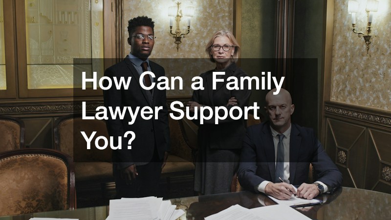 How Can a Family Lawyer Support You?