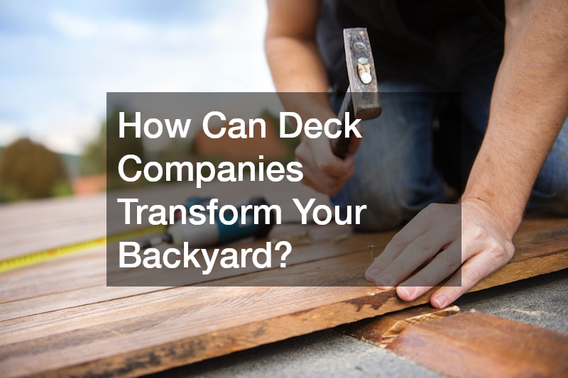 How Can Deck Companies Transform Your Backyard?