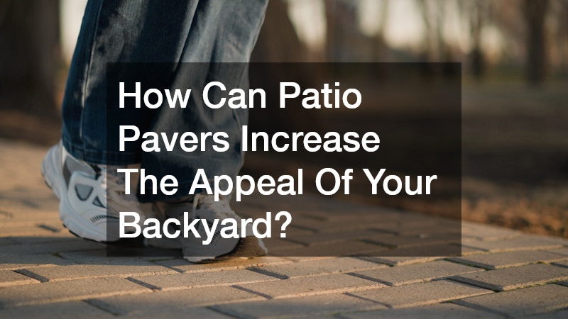 How Can Patio Pavers Increase The Appeal Of Your Backyard?