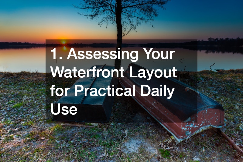 1. Assessing Your Waterfront Layout for Practical Daily Use