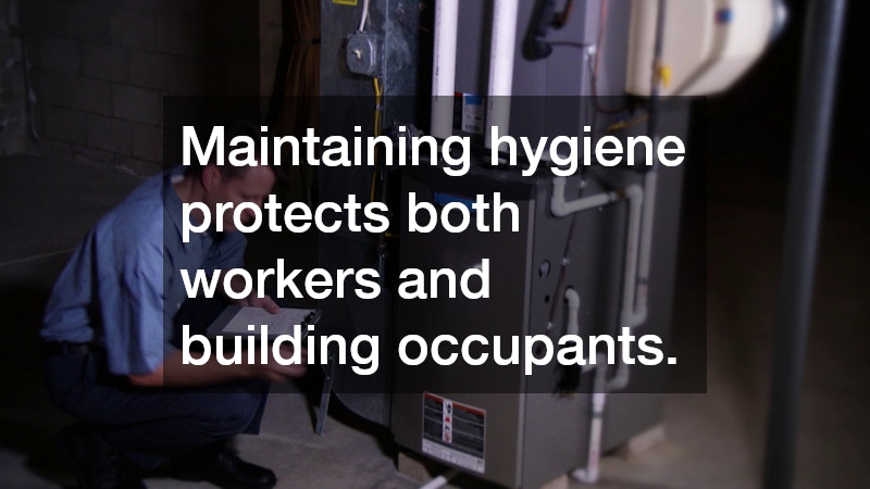 Maintaining hygiene protects both workers and building occupants.