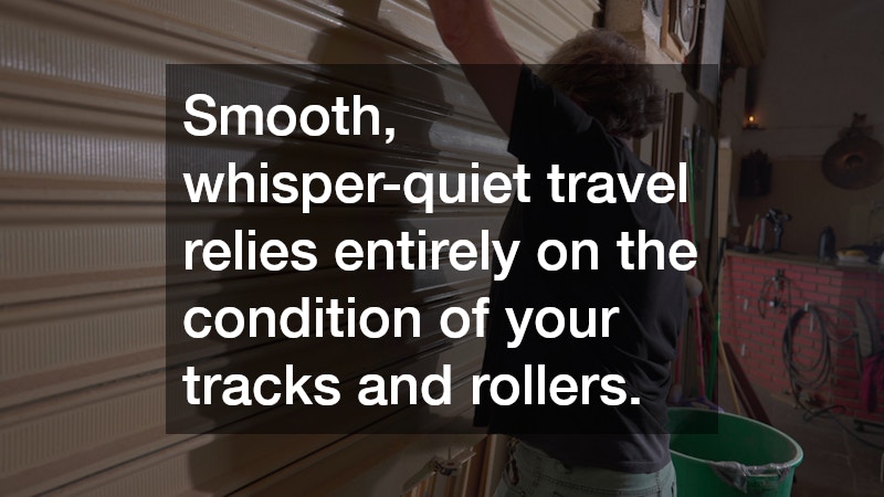 Smooth, whisper-quiet travel relies entirely on the condition of your tracks and rollers.