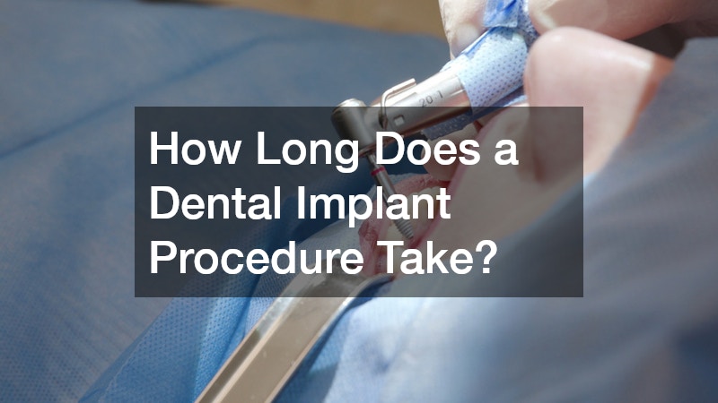 How Long Does a Dental Implant Procedure Take?