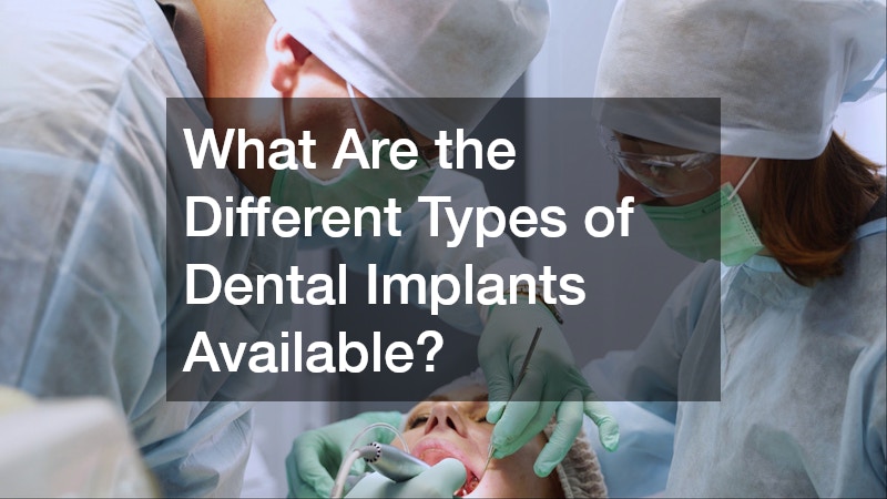 What Are the Different Types of Dental Implants Available?