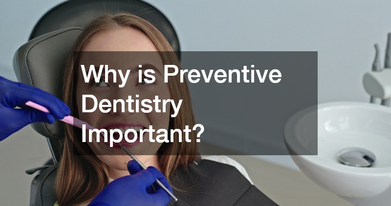Why is Preventive Dentistry Important?