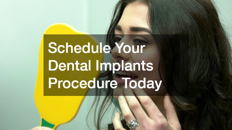 Schedule Your Dental Implants Procedure Today