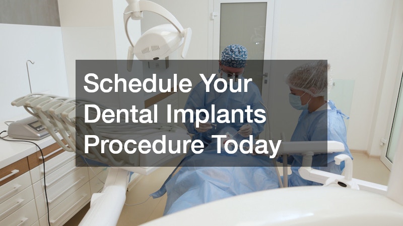 Schedule Your Dental Implants Procedure Today