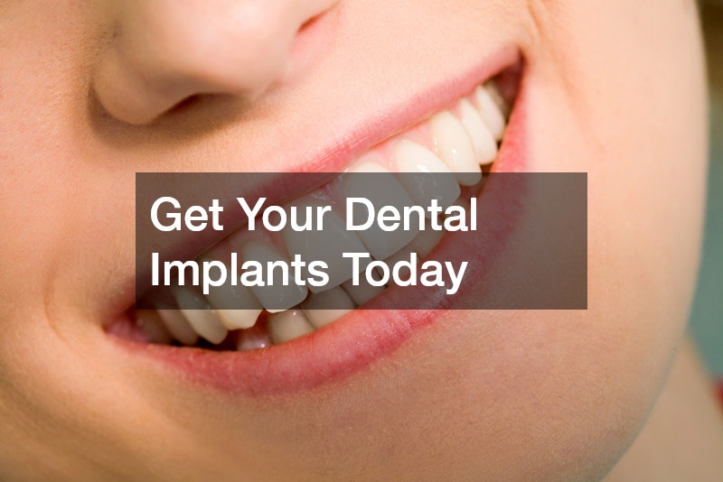 Get Your Dental Implants Today