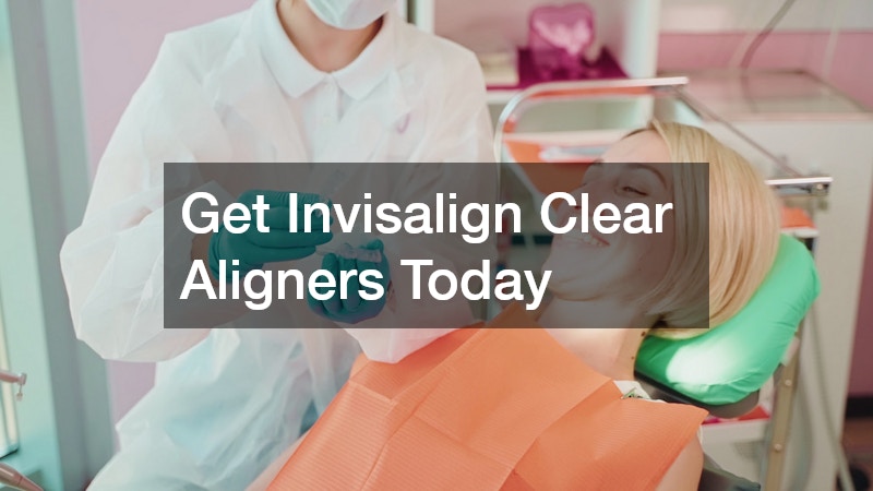 Get Invisalign Clear Aligners Today