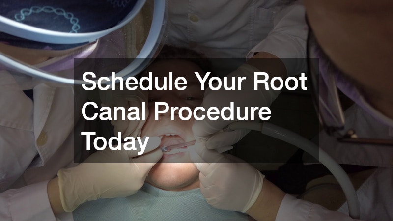 Schedule Your Root Canal Procedure Today