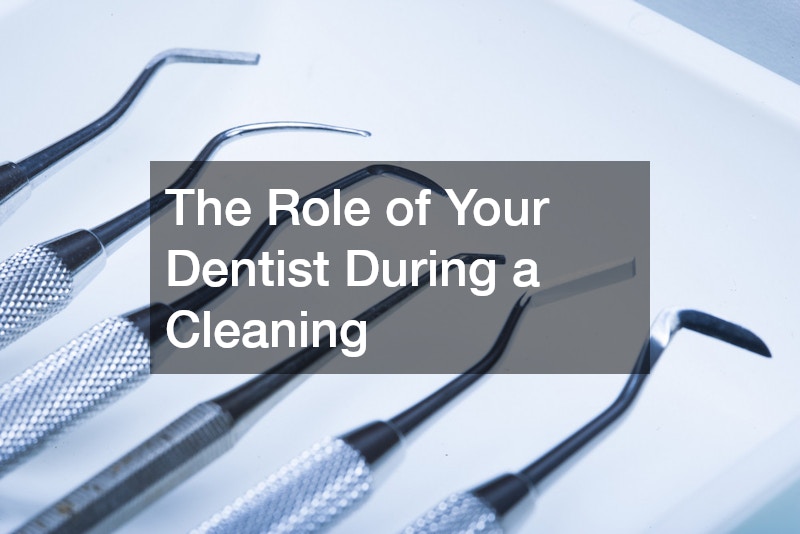 The Role of Your Dentist During a Cleaning
