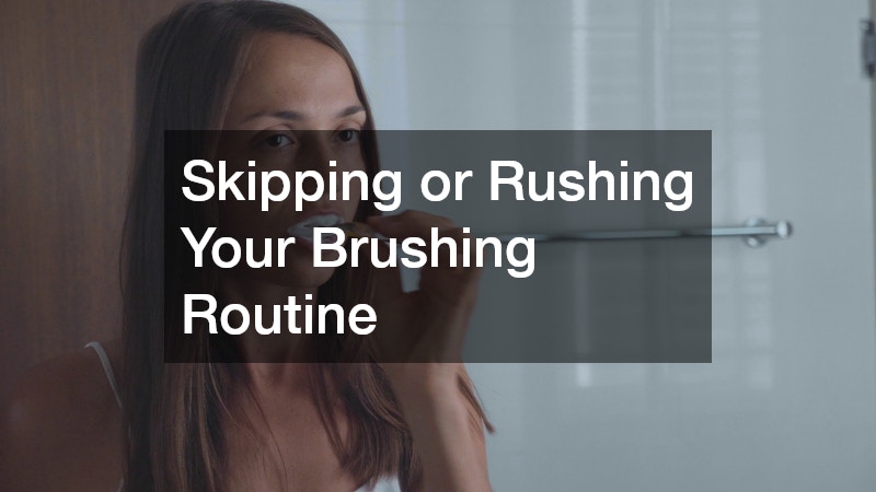 Skipping or Rushing Your Brushing Routine
