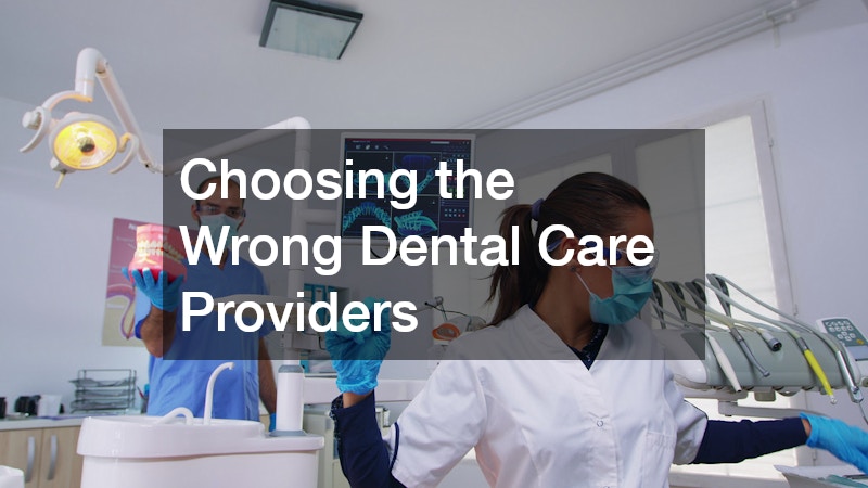 Choosing the Wrong Dental Care Providers