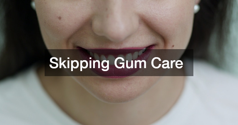 Skipping Gum Care