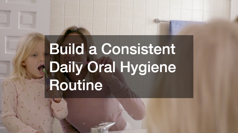 Build a Consistent Daily Oral Hygiene Routine