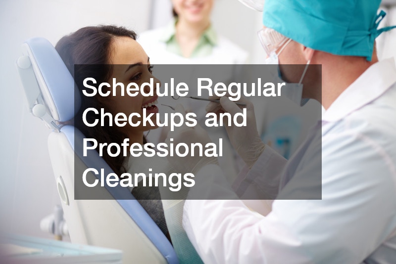 Schedule Regular Checkups and Professional Cleanings
