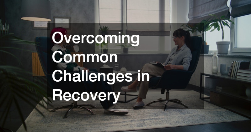 Overcoming Common Challenges in Recovery