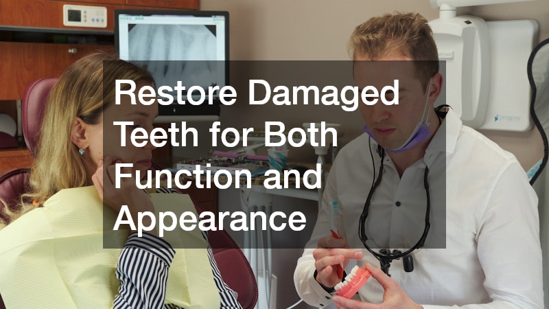 Restore Damaged Teeth for Both Function and Appearance