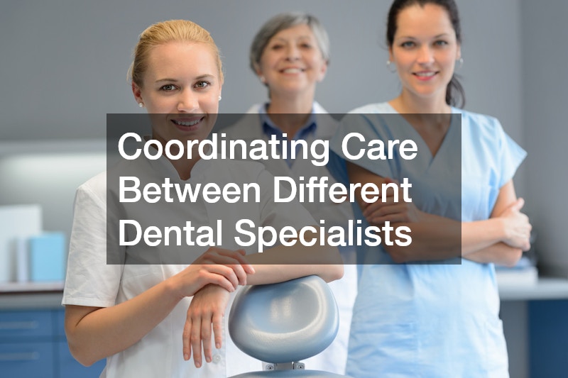 Coordinating Care Between Different Dental Specialists