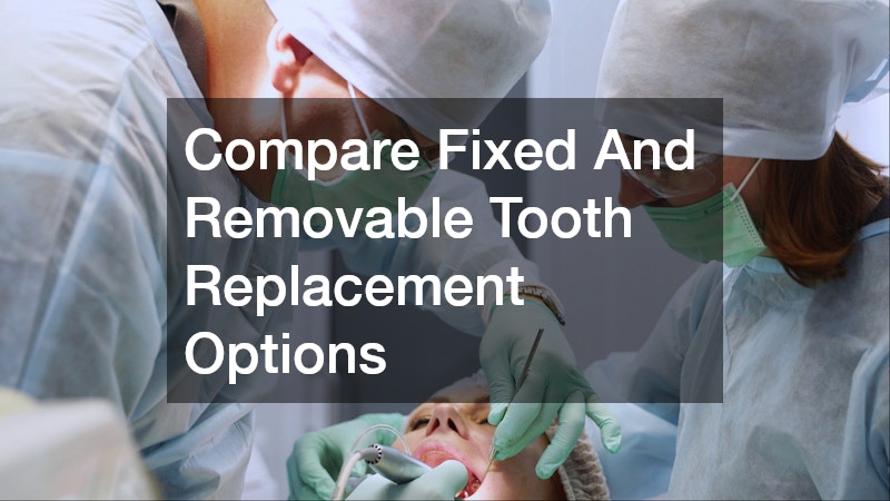 Compare Fixed And Removable Tooth Replacement Options