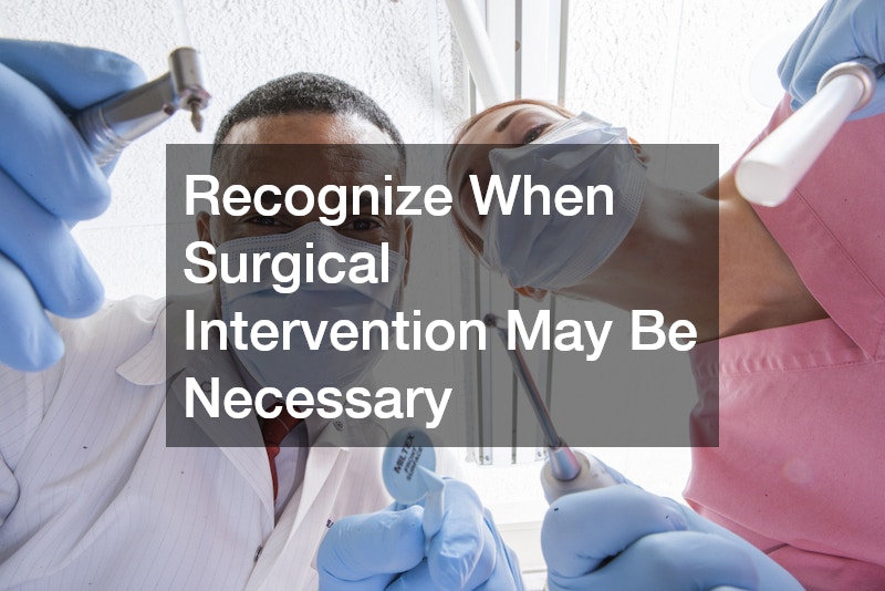 Recognize When Surgical Intervention May Be Necessary