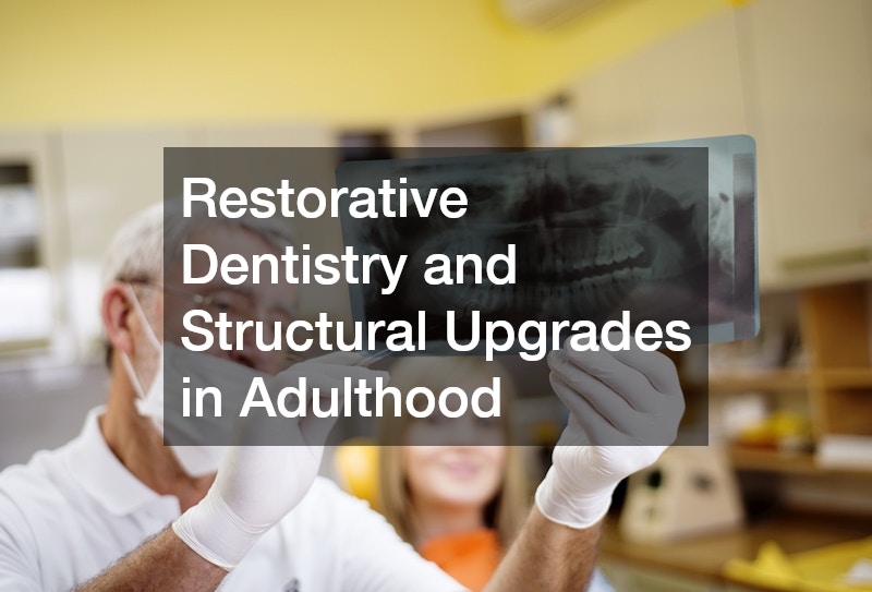 Restorative Dentistry and Structural Upgrades in Adulthood
