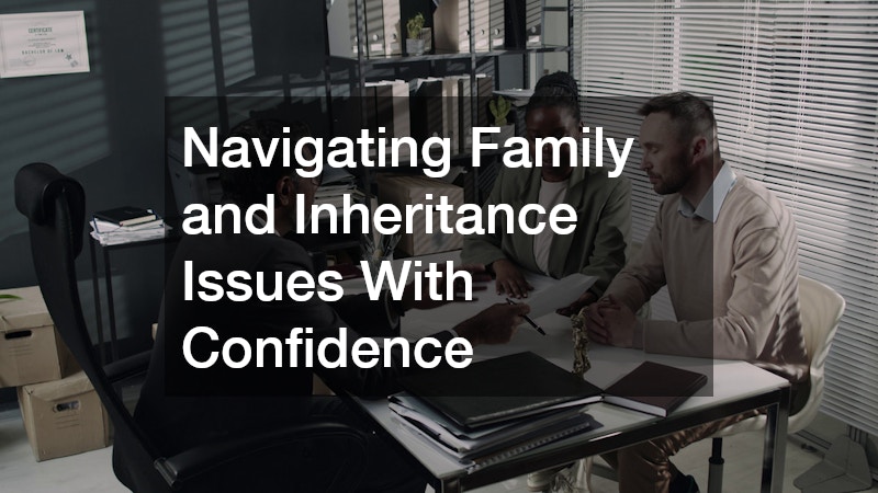 Navigating Family and Inheritance Issues With Confidence